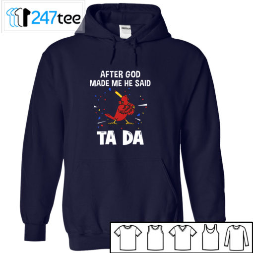 St. Louis Cardinals Baseball After god made me he said tada Shirt, Hoodie