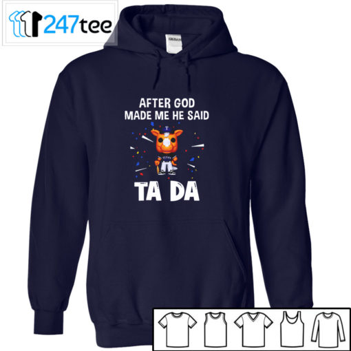 Texas Rangers Baseball After god made me he said tada Shirt, Hoodie