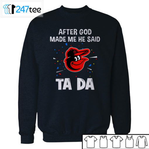 Baltimore Orioles Baseball After god made me he said tada Shirt, Hoodie