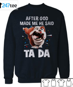 Bull dog after God made me he said ta da Shirt, Hoodie