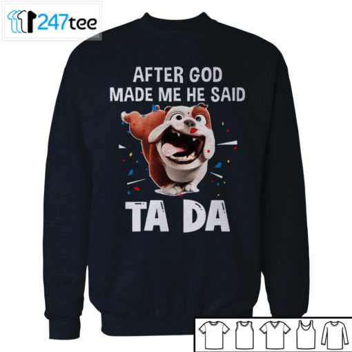 Bull dog after God made me he said ta da Shirt, Hoodie