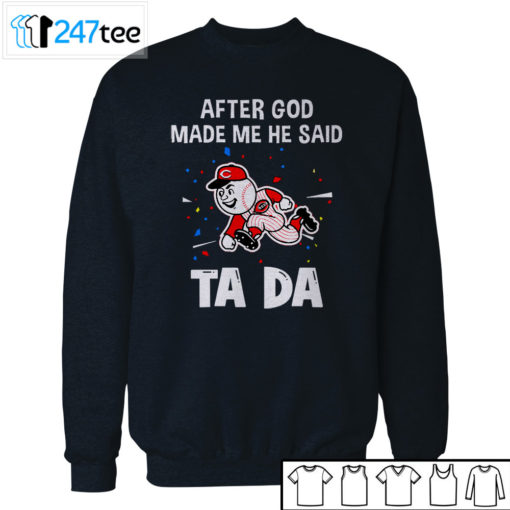 Cincinnati Reds Baseball After god made me he said tada Shirt, Hoodie