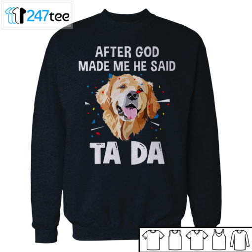 Golden Labrador Retriever after God made me he said ta da Shirt, Hoodie