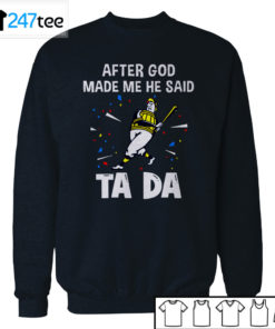 Milwaukee Brewers Baseball After god made me he said tada Shirt, Hoodie