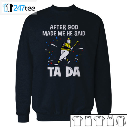 Milwaukee Brewers Baseball After god made me he said tada Shirt, Hoodie