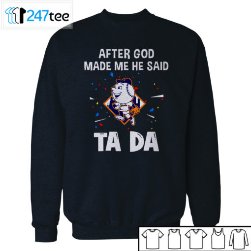 New York Mets Baseball After god made me he said tada Shirt, Hoodie