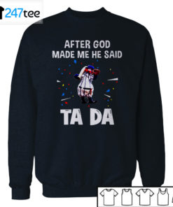 New York Yankees Baseball After god made me he said tada Shirt, Hoodie