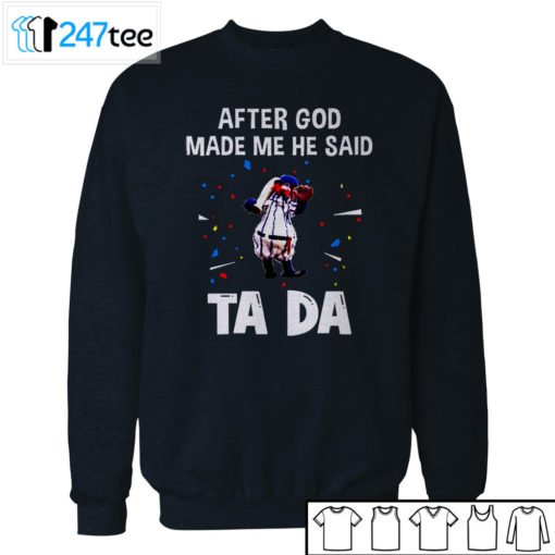 New York Yankees Baseball After god made me he said tada Shirt, Hoodie