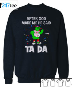 Philadelphia Phillies Baseball After god made me he said tada Shirt, Hoodie