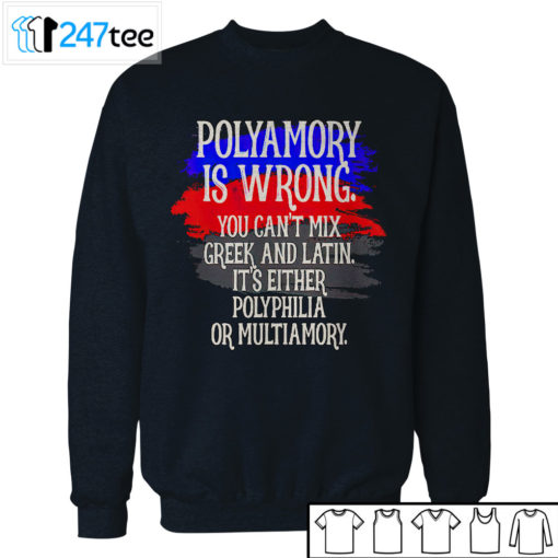 Polyamory is wrong you cant mix greek and latin its either polyphilia or multiamory Shirt, Hoodie