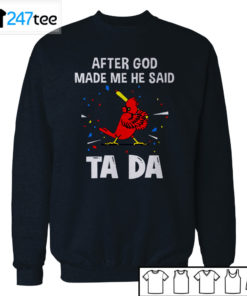 St. Louis Cardinals Baseball After god made me he said tada Shirt, Hoodie