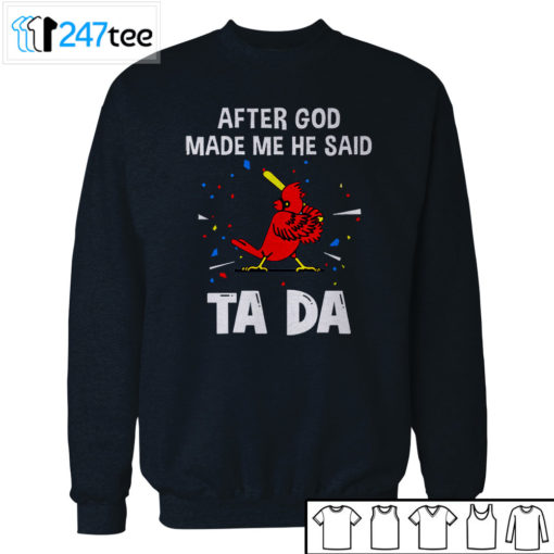 St. Louis Cardinals Baseball After god made me he said tada Shirt, Hoodie