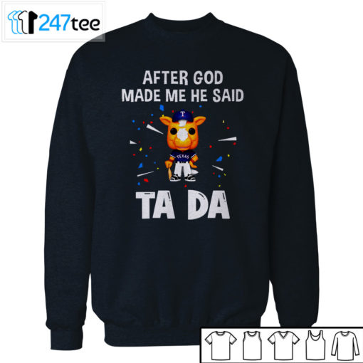 Texas Rangers Baseball After god made me he said tada Shirt, Hoodie