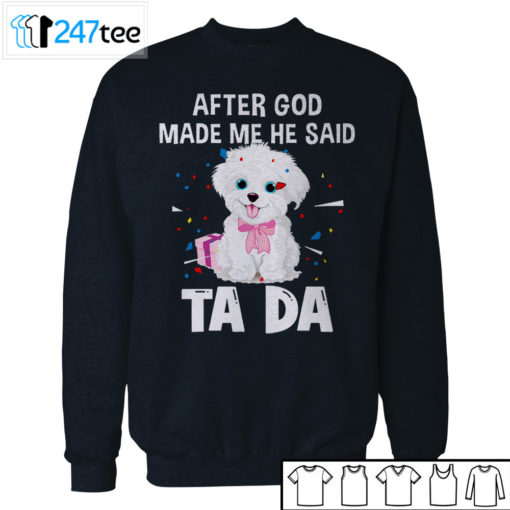 maltese after God made me he said ta da Shirt, Hoodie