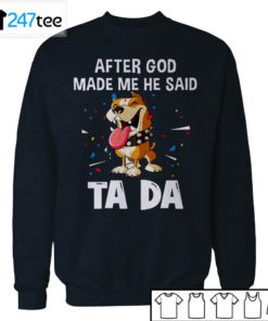 pitbull after God made me he said ta da Shirt