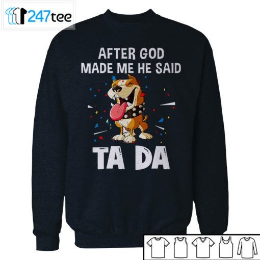 pitbull after God made me he said ta da Shirt