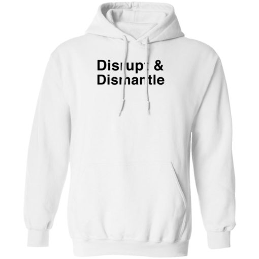 Disrupt And Dismantle Shirt T-shirt, Long Sleeve, Hoodie