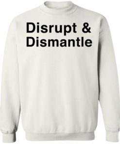 Disrupt And Dismantle Shirt T-shirt, Long Sleeve, Hoodie