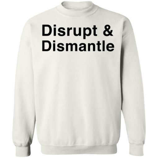 Disrupt And Dismantle Shirt T-shirt, Long Sleeve, Hoodie