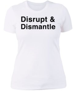 Disrupt And Dismantle Shirt T-shirt, Long Sleeve, Hoodie