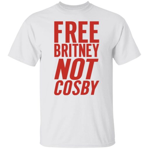 Free Britney Not Cosby Shirt T-shirt, Long Sleeve, Hoodie