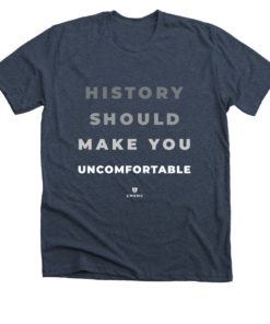 History should make you uncomfortable CMSMC Shirt