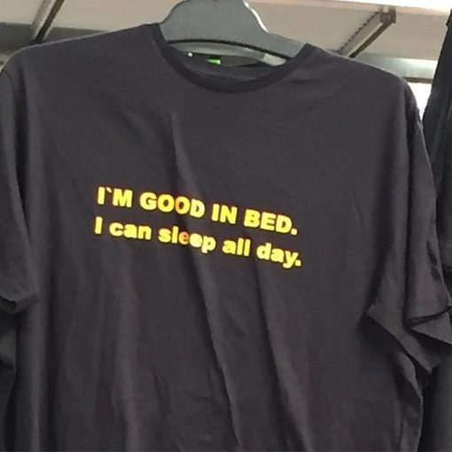 I'm Good In Bed I can Sleep all day Shirt