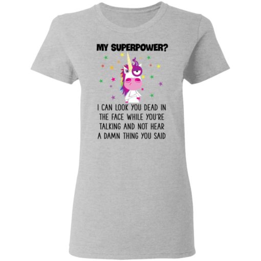 Unicorn My Superpower I Can Look You Dead In The Face T-shirt, Long Sleeve, Hoodie