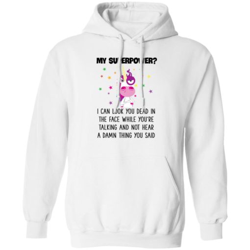 Unicorn My Superpower I Can Look You Dead In The Face T-shirt, Long Sleeve, Hoodie