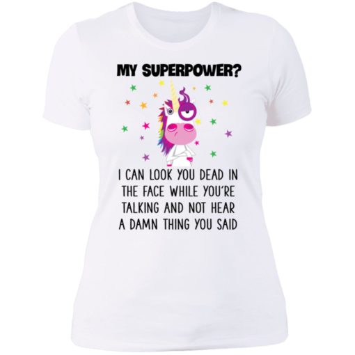 Unicorn My Superpower I Can Look You Dead In The Face T-shirt, Long Sleeve, Hoodie