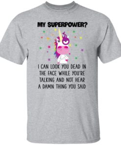 Unicorn My Superpower I Can Look You Dead In The Face T-shirt, Long Sleeve, Hoodie