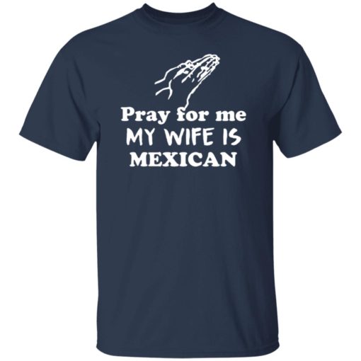 Pray For Me My Wife Is Mexican Shirt