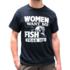 Women want me Fish Fear me Shirt