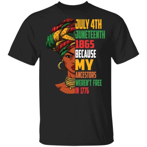 July 4th Juneteenth 1865 because my ancestors weren’t free in 1776 shirt