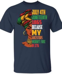 July 4th Juneteenth 1865 because my ancestors weren’t free in 1776 shirt