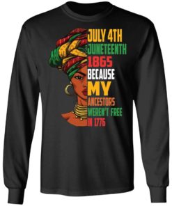 July 4th Juneteenth 1865 because my ancestors weren’t free in 1776 shirt