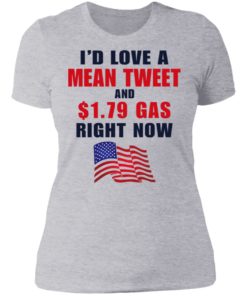 I’d love a mean tweet and $1.79 gas right now shirt