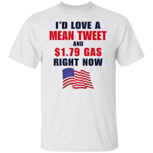 I’d love a mean tweet and $1.79 gas right now shirt