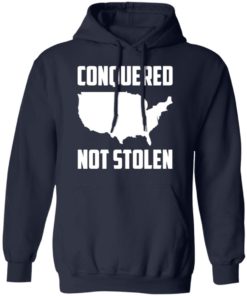 America conquered not stolen shirt