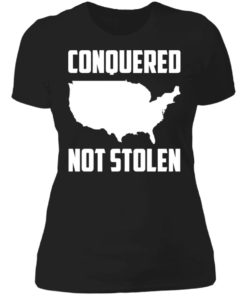 America conquered not stolen shirt