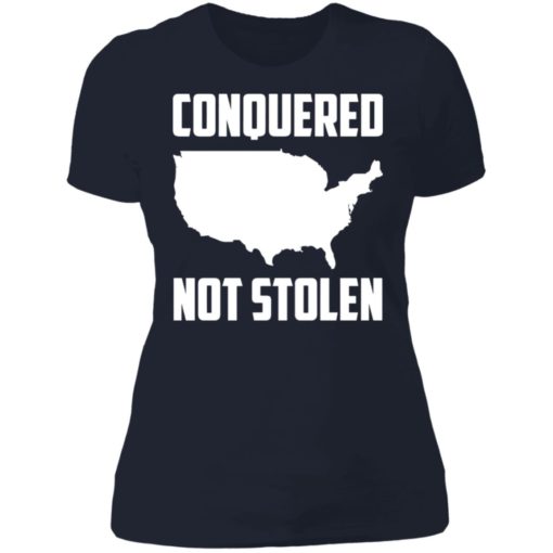 America conquered not stolen shirt