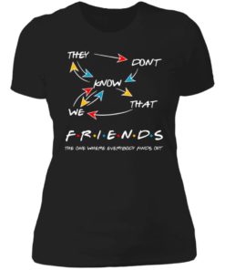 They Don’t Know We That Friends The One Where Everybody Finds Out Shirt