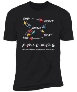 They Don’t Know We That Friends The One Where Everybody Finds Out Shirt