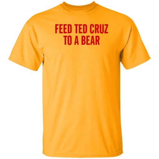 Feed Ted Cruz To A Bear Shirt