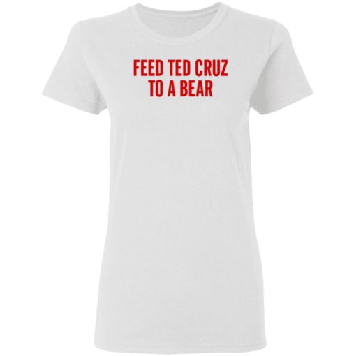 Feed Ted Cruz To A Bear Shirt