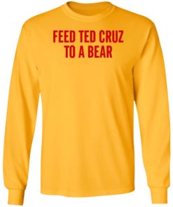 Feed Ted Cruz To A Bear Shirt