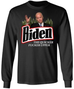 The Quicker Fucker Upper Joe Biden Shirt