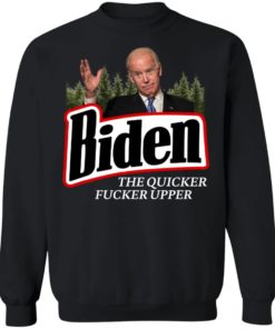 The Quicker Fucker Upper Joe Biden Shirt