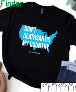 Don't DeathSantis My Country T-shirt, Hoodie