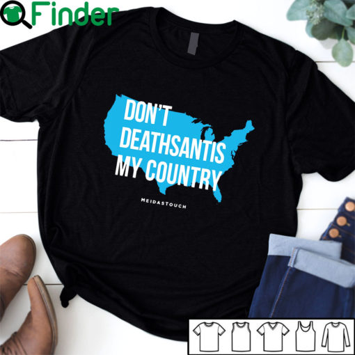 Don't DeathSantis My Country T-shirt, Hoodie